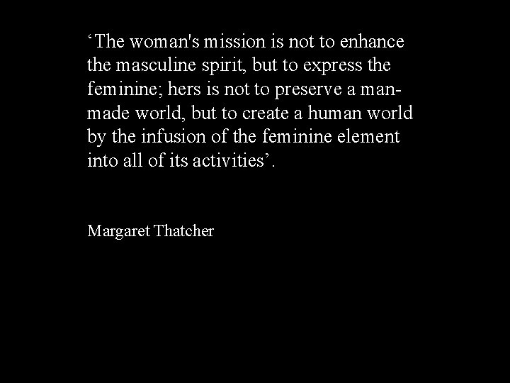 ‘The woman's mission is not to enhance the masculine spirit, but to express the ‘The woman's mission is not to enhance the masculine spirit, but to express the