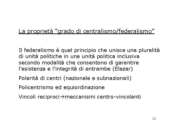 La proprietà “grado di centralismo/federalismo” Il federalismo è quel principio che unisce una pluralità