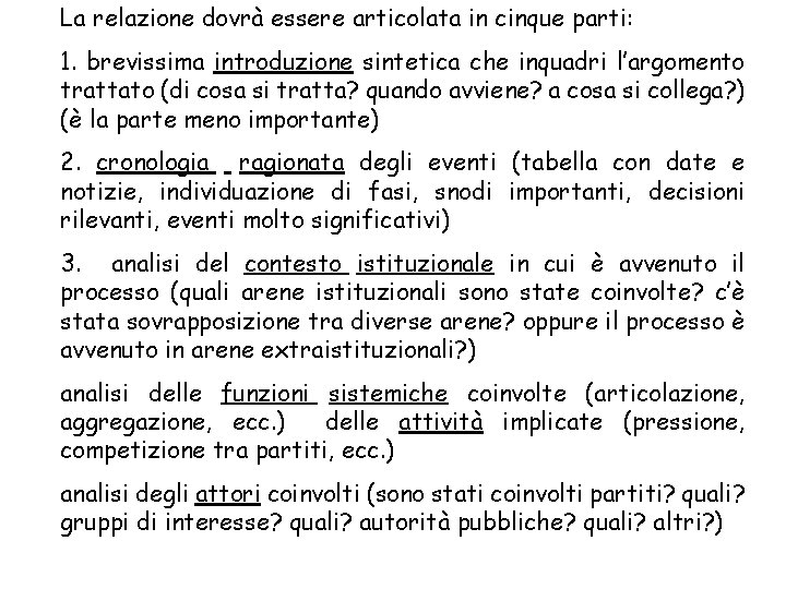 La relazione dovrà essere articolata in cinque parti: 1. brevissima introduzione sintetica che inquadri