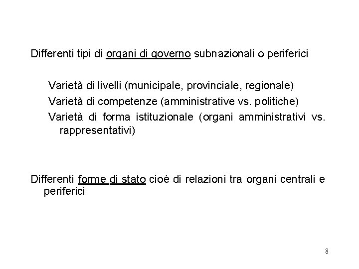 Differenti tipi di organi di governo subnazionali o periferici Varietà di livelli (municipale, provinciale,