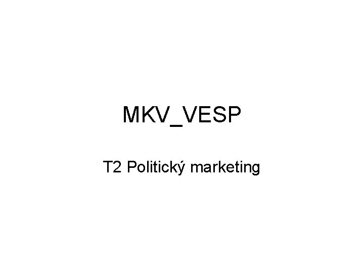 MKV_VESP T 2 Politický marketing 