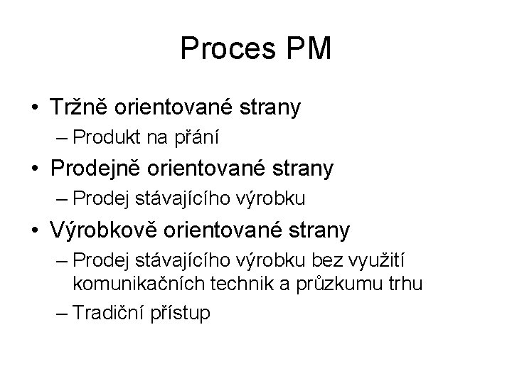 Proces PM • Tržně orientované strany – Produkt na přání • Prodejně orientované strany