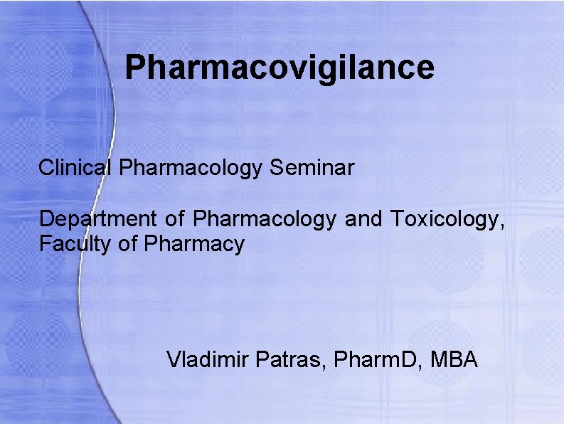 Pharmacovigilance Clinical Pharmacology Seminar Department of Pharmacology and Toxicology, Faculty of Pharmacy Vladimir Patras,