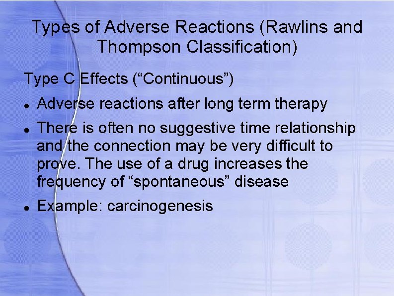 Types of Adverse Reactions (Rawlins and Thompson Classification) Type C Effects (“Continuous”) Adverse reactions