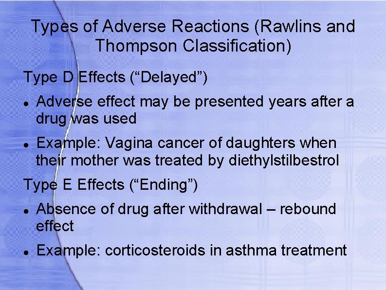 Types of Adverse Reactions (Rawlins and Thompson Classification) Type D Effects (“Delayed”) Adverse effect