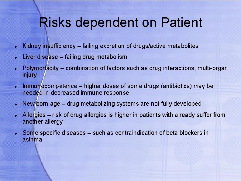 Risks dependent on Patient Kidney insufficiency – failing excretion of drugs/active metabolites Liver disease