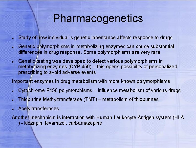 Pharmacogenetics Study of how individual`s genetic inheritance affects response to drugs Genetic polymorphisms in