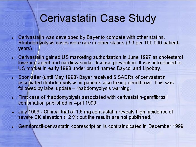 Cerivastatin Case Study Cerivastatin was developed by Bayer to compete with other statins. Rhabdomyolysis