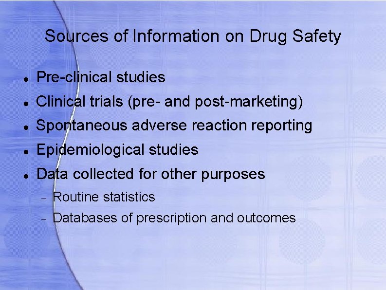 Sources of Information on Drug Safety Pre-clinical studies Clinical trials (pre- and post-marketing) Spontaneous