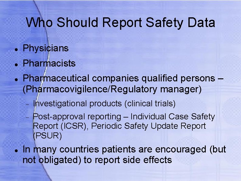 Who Should Report Safety Data Physicians Pharmacists Pharmaceutical companies qualified persons – (Pharmacovigilence/Regulatory manager)