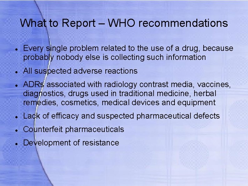 What to Report – WHO recommendations Every single problem related to the use of