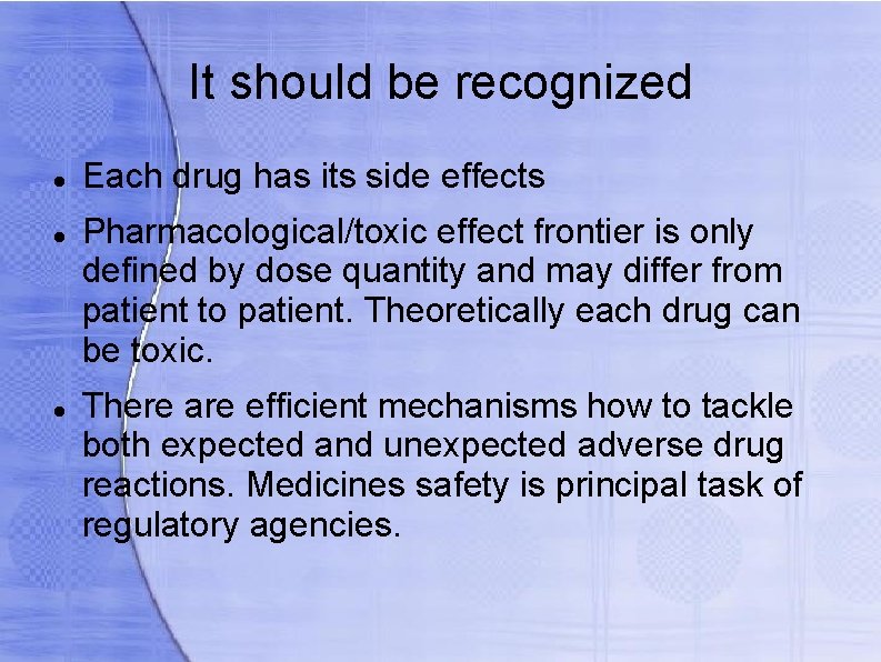 It should be recognized Each drug has its side effects Pharmacological/toxic effect frontier is