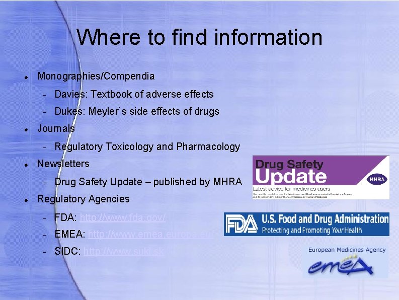 Where to find information Monographies/Compendia Davies: Textbook of adverse effects Dukes: Meyler`s side effects