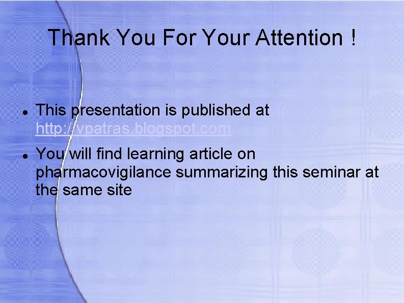 Thank You For Your Attention ! This presentation is published at http: //vpatras. blogspot.