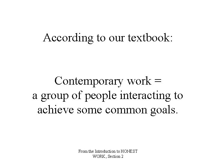 According to our textbook: Contemporary work = a group of people interacting to achieve According to our textbook: Contemporary work = a group of people interacting to achieve