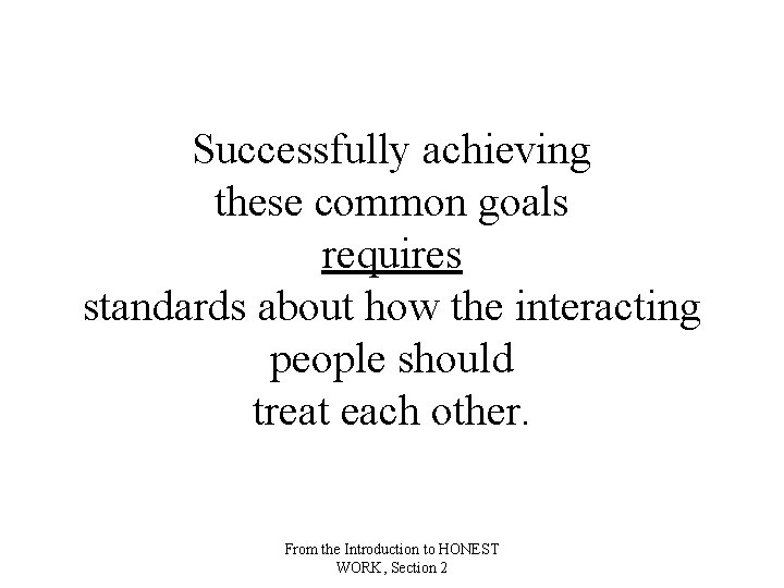 Successfully achieving these common goals requires standards about how the interacting people should treat Successfully achieving these common goals requires standards about how the interacting people should treat