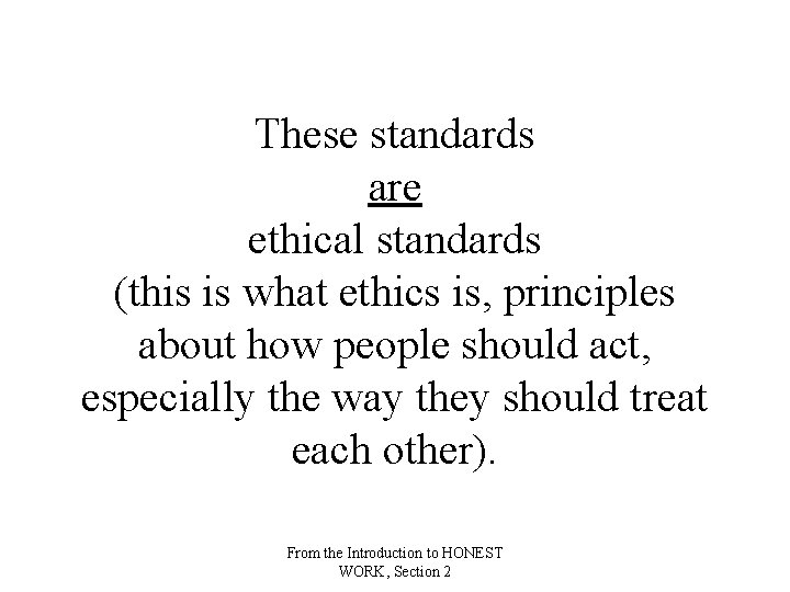 These standards are ethical standards (this is what ethics is, principles about how people These standards are ethical standards (this is what ethics is, principles about how people