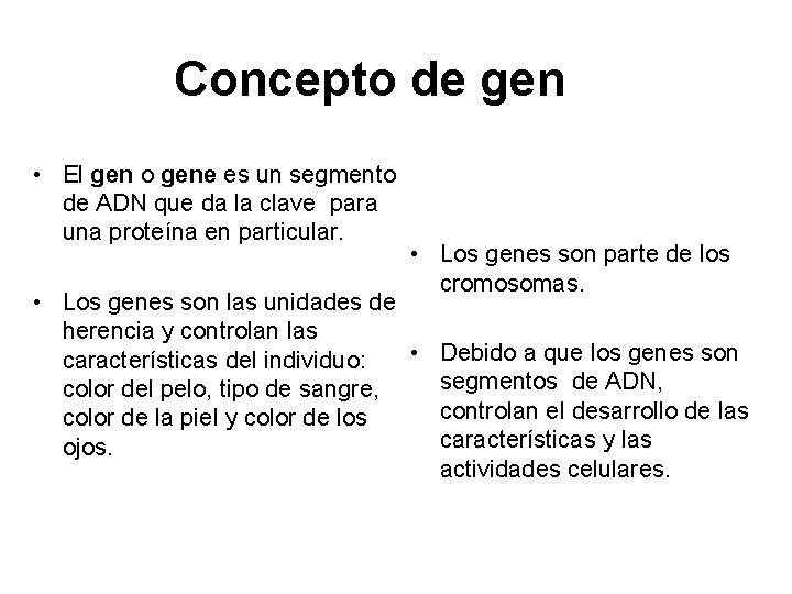 Concepto de gen • El gen o gene es un segmento de ADN que