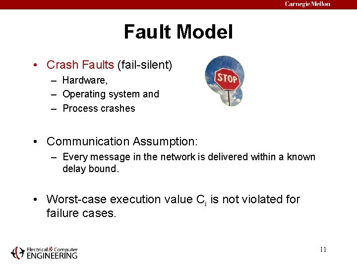 Fault Model • Crash Faults (fail-silent) – Hardware, – Operating system and – Process