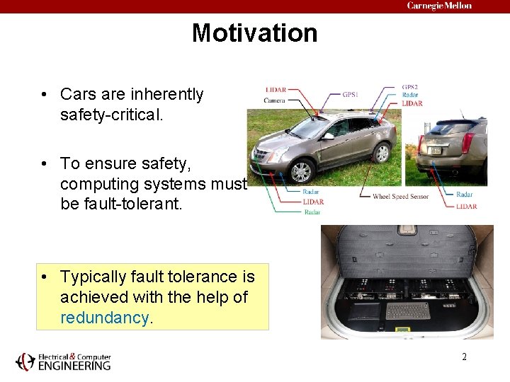 Motivation • Cars are inherently safety-critical. • To ensure safety, computing systems must be