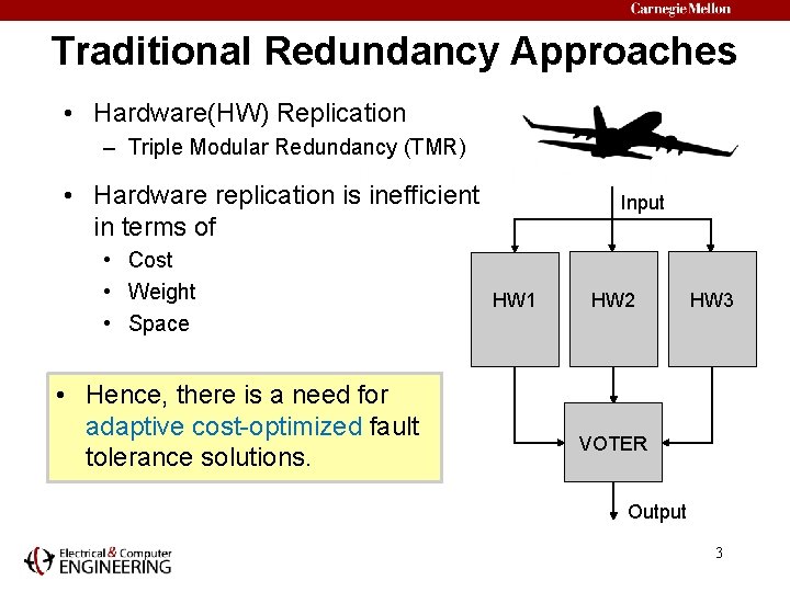 Traditional Redundancy Approaches • Hardware(HW) Replication – Triple Modular Redundancy (TMR) • Hardware replication
