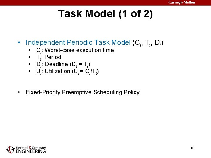 Task Model (1 of 2) • Independent Periodic Task Model (Ci, Ti, Di) •