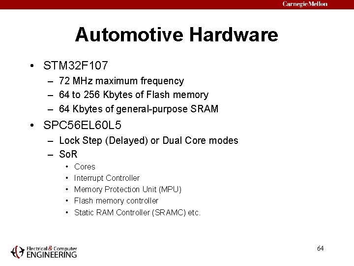 Automotive Hardware • STM 32 F 107 – 72 MHz maximum frequency – 64