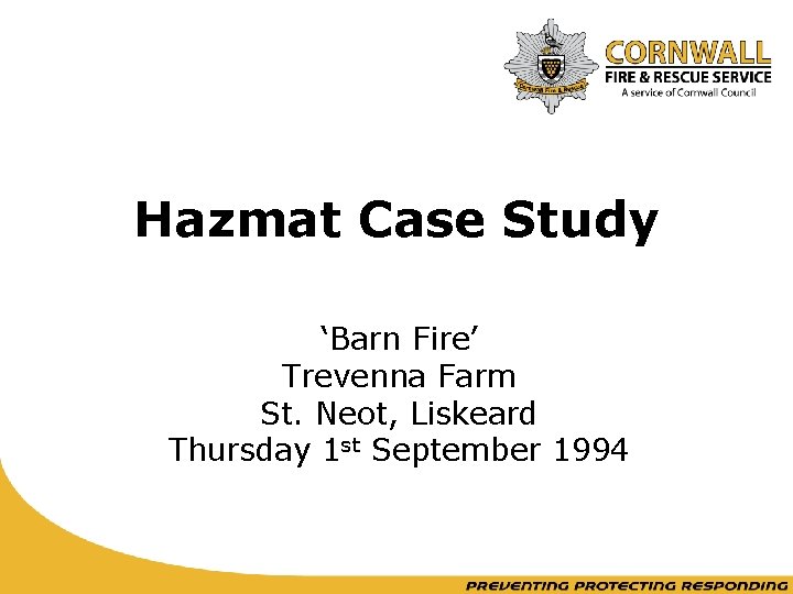 Hazmat Case Study ‘Barn Fire’ Trevenna Farm St. Neot, Liskeard Thursday 1 st September