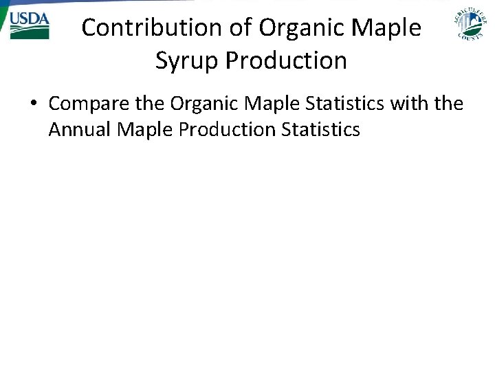 Contribution of Organic Maple Syrup Production • Compare the Organic Maple Statistics with the Contribution of Organic Maple Syrup Production • Compare the Organic Maple Statistics with the