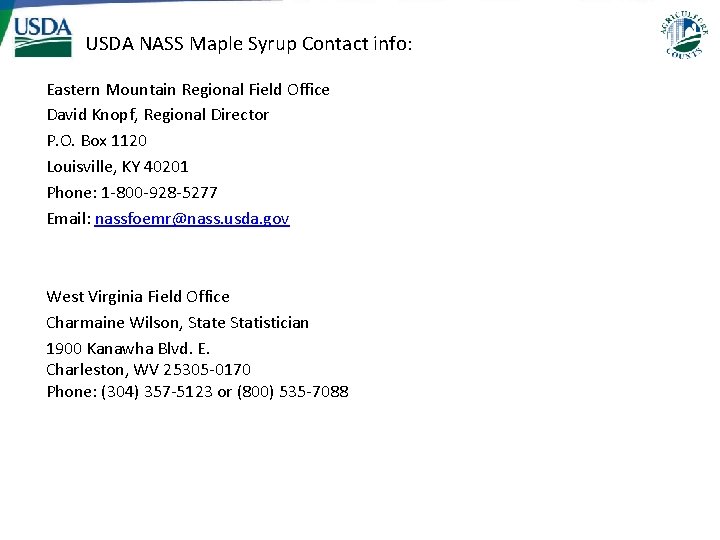 USDA NASS Maple Syrup Contact info: Eastern Mountain Regional Field Office David Knopf, Regional USDA NASS Maple Syrup Contact info: Eastern Mountain Regional Field Office David Knopf, Regional