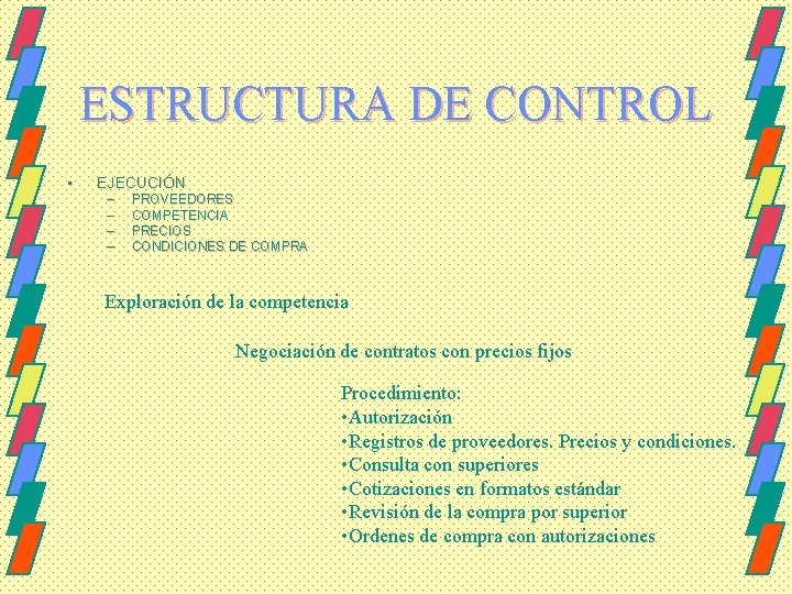 ESTRUCTURA DE CONTROL • EJECUCIÓN – – PROVEEDORES COMPETENCIA PRECIOS CONDICIONES DE COMPRA Exploración