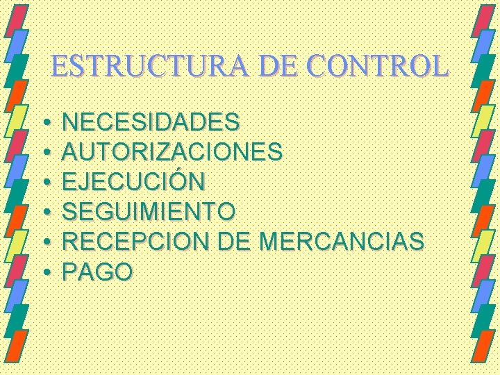 ESTRUCTURA DE CONTROL • • • NECESIDADES AUTORIZACIONES EJECUCIÓN SEGUIMIENTO RECEPCION DE MERCANCIAS PAGO