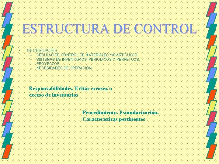 ESTRUCTURA DE CONTROL • NECESIDADES – – CEDULAS DE CONTROL DE MATERIALES Y/0 ARTICULOS