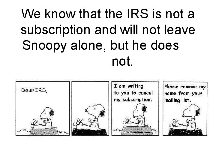 We know that the IRS is not a subscription and will not leave Snoopy