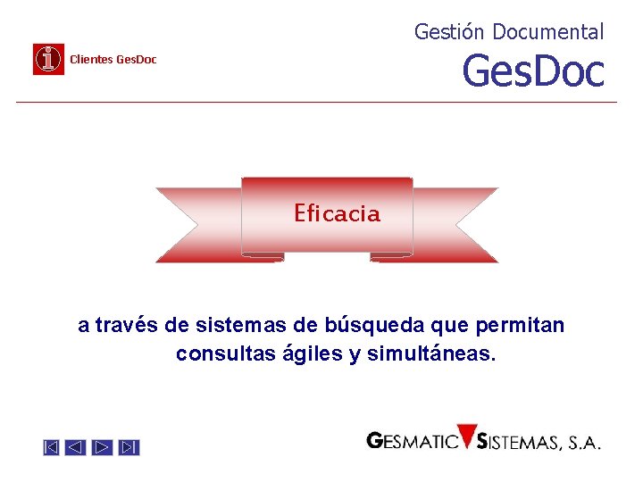 Gestión Documental Ges. Doc Clientes Ges. Doc Eficacia a través de sistemas de búsqueda