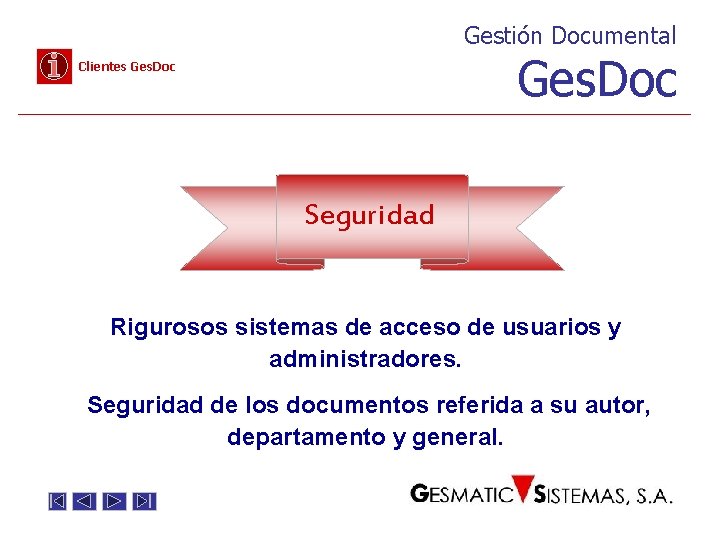 Gestión Documental Ges. Doc Clientes Ges. Doc Seguridad Rigurosos sistemas de acceso de usuarios