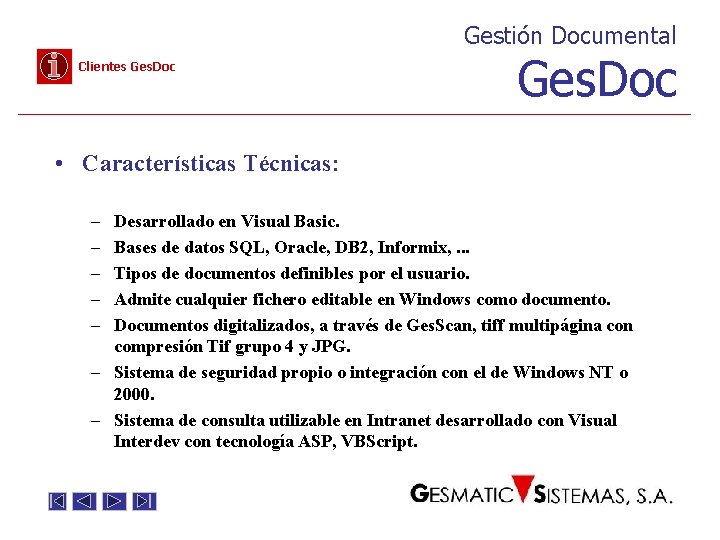 Gestión Documental Clientes Ges. Doc • Características Técnicas: – – – Desarrollado en Visual