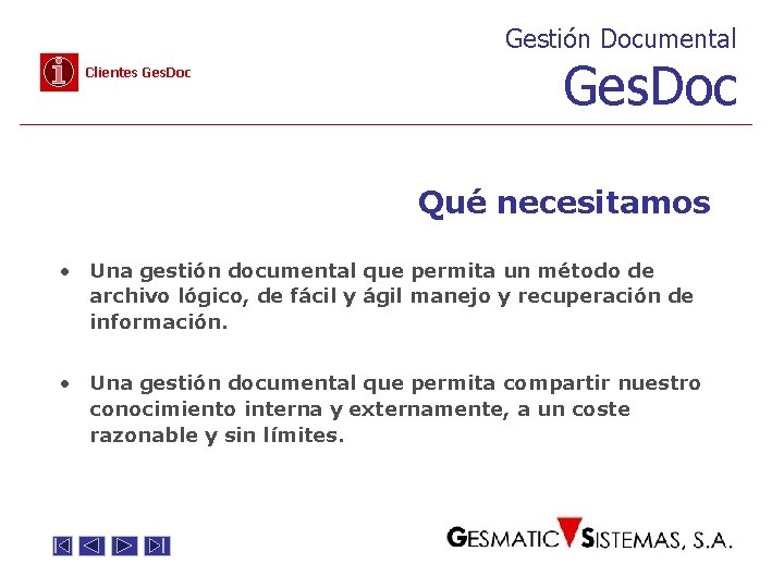 Gestión Documental Clientes Ges. Doc Qué necesitamos • Una gestión documental que permita un