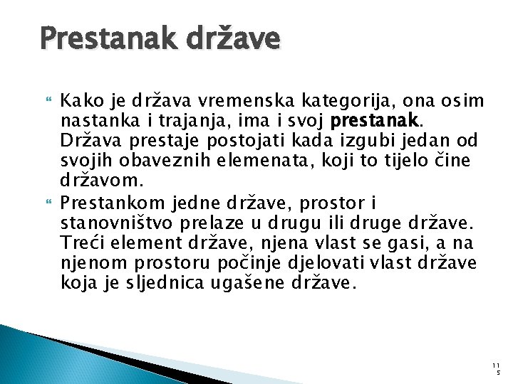 Prestanak države Kako je država vremenska kategorija, ona osim nastanka i trajanja, ima i