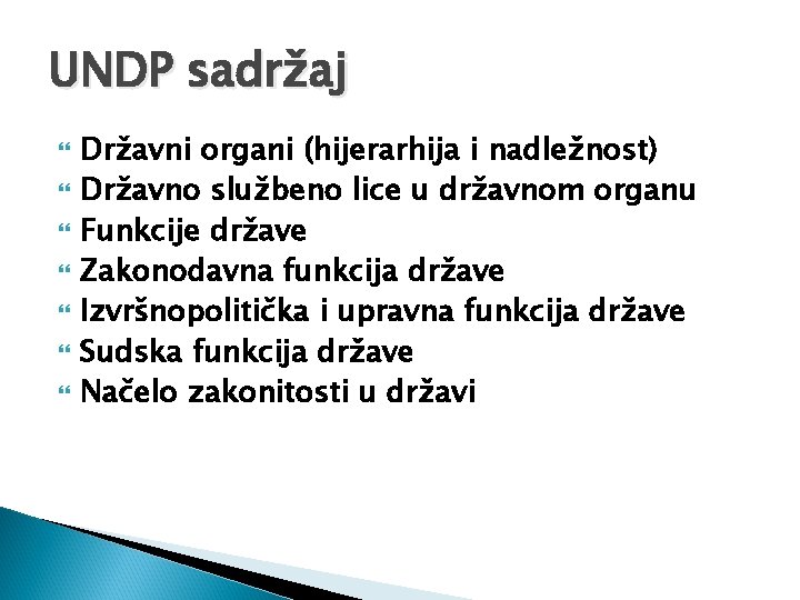 UNDP sadržaj Državni organi (hijerarhija i nadležnost) Državno službeno lice u državnom organu Funkcije