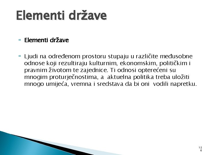 Elementi države Elementi države Ljudi na određenom prostoru stupaju u različite međusobne odnose koji