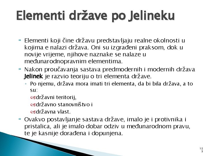 Elementi države po Jelineku Elementi koji čine državu predstavljaju realne okolnosti u kojima e