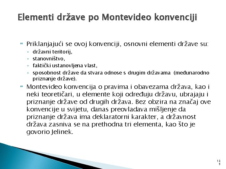 Elementi države po Montevideo konvenciji Priklanjajući se ovoj konvenciji, osnovni elementi države su: ◦