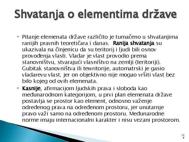 Shvatanja o elementima države Pitanje elemenata države različito je tumačeno u shvatanjima ranijih pravnih