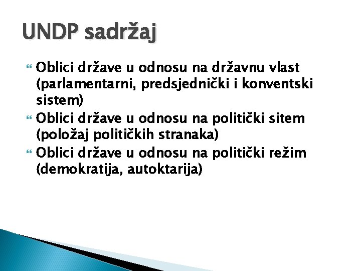 UNDP sadržaj Oblici države u odnosu na državnu vlast (parlamentarni, predsjednički i konventski sistem)