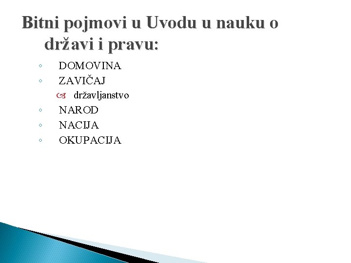 Bitni pojmovi u Uvodu u nauku o državi i pravu: ◦ ◦ DOMOVINA ZAVIČAJ