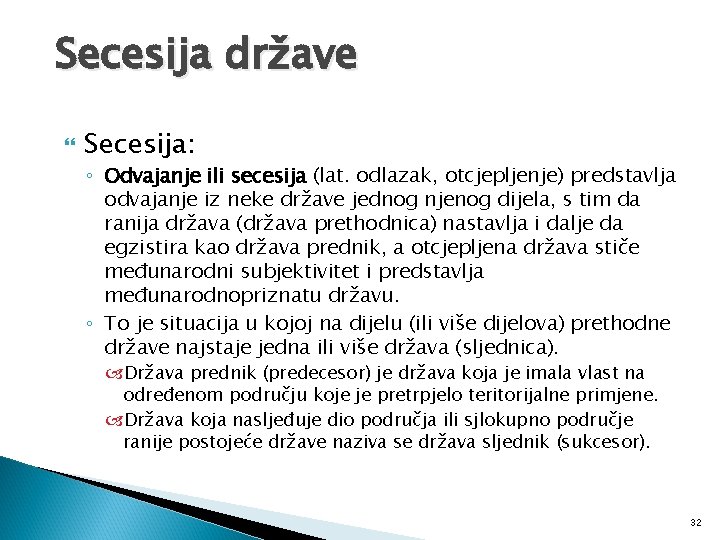 Secesija države Secesija: ◦ Odvajanje ili secesija (lat. odlazak, otcjepljenje) predstavlja odvajanje iz neke