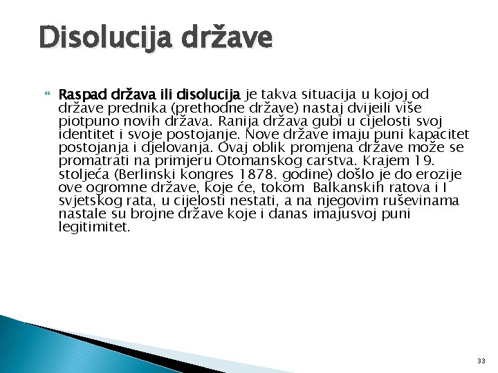 Disolucija države Raspad država ili disolucija je takva situacija u kojoj od države prednika