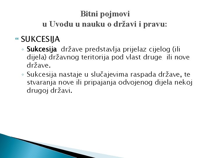 Bitni pojmovi u Uvodu u nauku o državi i pravu: SUKCESIJA ◦ Sukcesija države