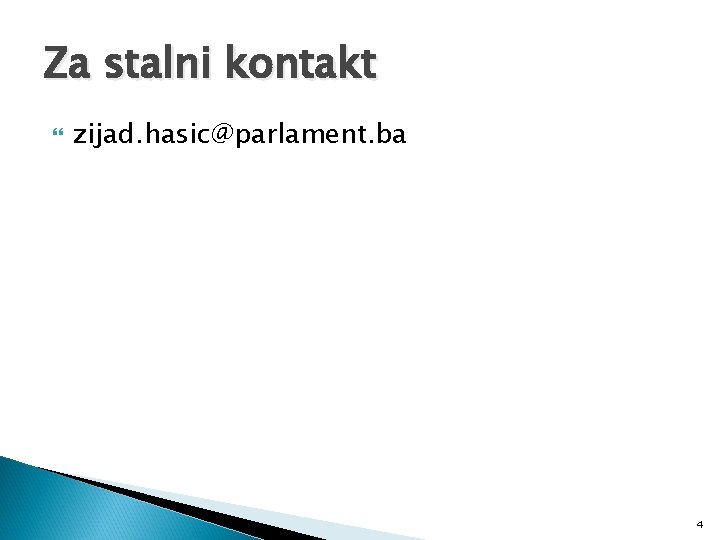 Za stalni kontakt zijad. hasic@parlament. ba 4 